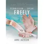 PERMISSION TO SPEAK FREELY: ESSAYS AND ART ON FEAR, CONFESSION, AND GRACE