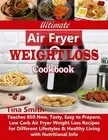 Ultimate Air Fryer Weight Loss Cookbook: Teaches 850 New, Tasty, Easy to Prep...