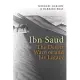 IBN Saud: The Desert Warrior and His Legacy