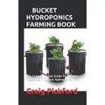 BUCKET HYDROPONICS FARMING BOOK: THE COMPREHENSIVE GUIDE TO GROWING VEGETABLE IN BUCKET HYDROPONICS