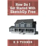 HOW DO I GET STARTED WITH SKETCHUP FREE