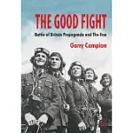 THE GOOD FIGHT: BATTLE OF BRITAIN PROPAGANDA AND THE FEW