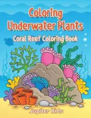 Coloring Underwater Plants: Coral Reef Coloring Book by Jupiter Kids (English) P