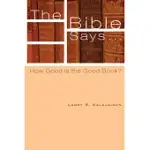 THE BIBLE SAYS...: HOW GOOD IS THE GOOD BOOK?