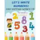 Let’’s write numbers! Learn to write numbers.: Color and trace numbers 1-10. Workbook for toddlers and preschoolers