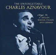 Charles Aznavour Unforgettable: Sings In English Spanish Italian & CD