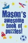 Mason's Awesome Book Of Puzzles!: Children's puzzle book containing 20 unique pe