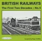BRITISH RAILWAYS THE FIRST TWO DECADES: No.5 ROGER GRIFFITHS,