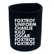 Foxtrot Uniform Charlie Kilo - Funny Novelty Stubby Holder