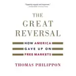 THE GREAT REVERSAL: HOW AMERICA GAVE UP ON FREE MARKETS