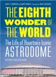 The Eighth Wonder of the World ― The Life of Houston's Iconic Astrodome