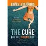 THE CURE FOR THE CHRONIC LIFE: OVERCOMING THE HOPELESSNESS THAT HOLDS YOU BACK