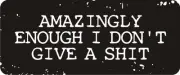 3 - Amazingly Enough Don't Give A $hit Hard Hat / Biker Helmet Sticker BS035