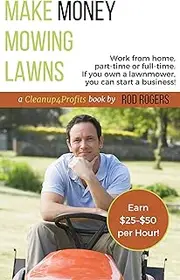 Make Money Mowing Lawns: Work from home, part-time or full-time. If you own a lawnmower, you can start a business!