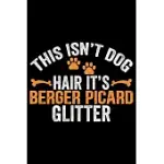 THIS ISN’’T DOG HAIR IT’’S BERGER PICARD GLITTER: COOL BERGER PICARD DOG JOURNAL NOTEBOOK - BERGER PICARD PUPPY LOVER GIFTS - FUNNY BERGER PICARD DOG NO