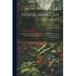NORTH AMERICAN BOTANY: COMPRISING THE NATIVE AND COMMON CULTIVATED PLANTS, NORTH OF MEXICO. GENERA ARRANGED ACCORDING TO THE ARTIFICIAL AND N