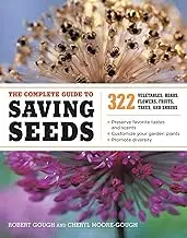 Complete Guide to Saving Seeds: 322 Vegetables, Herbs, Fruits, Flowers, Trees, and Shrubs