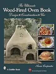 Ultimate Wood-Fired Oven Book: Design, Construction, Use