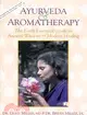Ayurveda & Aromatherapy ─ The Earth Essential Guide to Ancient Wisdom & Modern Healing