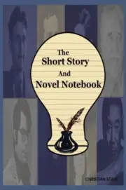 The Short Story And Novel Notebook: Workbook for Writers and Novelists -