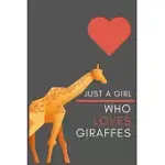 JUST A GIRL WHO LOVES GIRAFFES: BLANK LINED JOURNAL NOTEBOOK, FUNNY GIRAFFES NOTEBOOK JOURNAL FOR GIRAFFE LOVERS
