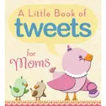 A LITTLE BOOK OF TWEETS FOR MOMS