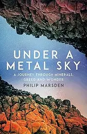 Under a Metal Sky: A Journey Through Minerals, Greed and Wonder