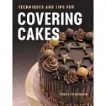 TECHNIQUES AND TIPS FOR COVERING CAKES