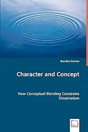 Character and Concept: How Conceptual Blending Constrains Situationism