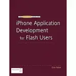 THE ESSENTIAL GUIDE TO IPHONE APPLICATION DEVELOPMENT FOR FLASH USERS