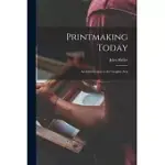 PRINTMAKING TODAY; AN INTRODUCTION TO THE GRAPHIC ARTS