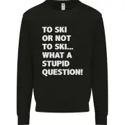 to Ski or Not to? What a Stupid Question Kids Sweatshirt Jumper