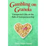 GAMBLING ON GRANOLA: UNEXPECTED GIFTS ON THE PATH OF ENTREPRENEURSHIP