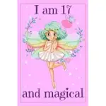 I AM 17 AND MAGICAL: A FAIRY BIRTHDAY GIFT JOURNAL FOR 17 YEARS OLD GIRL - 6X9 INCH 110 PAGES FAIRY BIRTHDAY NOTEBOOK FOR SEVENTEEN YEARS O