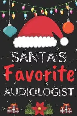 Santa’’s Favorite audiologist: A Super Amazing Christmas audiologist Journal Notebook.Christmas Gifts For audiologist . Lined 100 pages 6