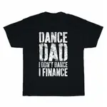 DANCE DAD I DON'T DANCE I FINANCE DANCING DADDY 父親 T 恤男士 T 恤