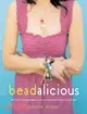 Beadalicious: 25 Fresh, Unforgettable Jewelry Projects for Beads Old and New