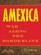 Amexica: War Along the Borderline