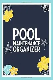 Pool Maintenance Organizer: Pool Maintenance Equipment and Journal for Ground and Above Swimming Pools