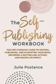 The Self-Publishing Workbook: The Life-Changing Guide to Writing, Publishing,