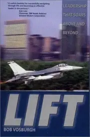 LIFT : Leadership That Soars above and Beyond by Bob Vosburgh (2002, Hardcover)