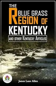 The Blue-Grass Region of Kentucky and Other Kentucky Articles: Exploring Kentucky's Rich Cultural Landscape