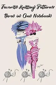 Favorite Knitting Patterns Three in One Notebook: Stylishly illustrated little notebook is the perfect accessory or gift for everyone who loves knitting.