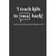 I Teach Kids To Talk Back Speech Language Pathologist: Funny Cute Gag Gift Notebook Journal for SLP - Speech Therapists, Speech Therapy Assistants, Sp