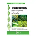 PHYCOBIOTECHNOLOGY: BIODIVERSITY AND BIOTECHNOLOGY OF ALGAE AND ALGAL PRODUCTS FOR FOOD, FEED, AND FUEL