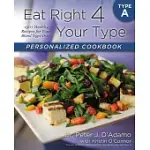 EAT RIGHT 4 YOUR TYPE PERSONALIZED COOKBOOK TYPE A: 150+ HEALTHY RECIPES FOR YOUR BLOOD TYPE DIET