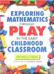 Exploring Mathematics Through Play in the Early Childhood Classroom