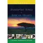 ANABAPTIST SONGS IN AFRICAN HEARTS: A GLOBAL MENNONITE HISTORY