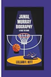 Jamal Murray Biography: A Rise To Fame by Lillian F. Kitt Paperback Book