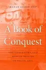 A Book of Conquest: The Chachnama and Muslim Origins in South Asia by Manan Ahme